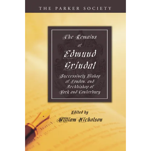 The Remains of Edmund Grindal, D.D.