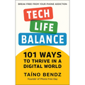 Tech-Life Balance: 101 Ways to Thrive in a Digital World
