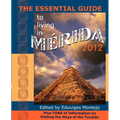 The Essential Guide to Living in Merida 2012: Plus Tons of Information on Visiting the Maya of the Yucat N
