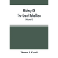 History Of The Great Rebellion: From Its Commencement To Its Close, Giving An Account Of Its Origin, The Secession Of The Southern States, And The For