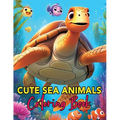 Cute Sea Animals Coloring Book: Whimsical Wonders of the Deep A Coloring Journey for Young Artists