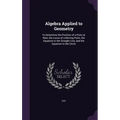 Algebra Applied to Geometry: To Determine the Position of a Point at Rest, the Locus of a Moving Point, the Equation to the Straight Line, and the