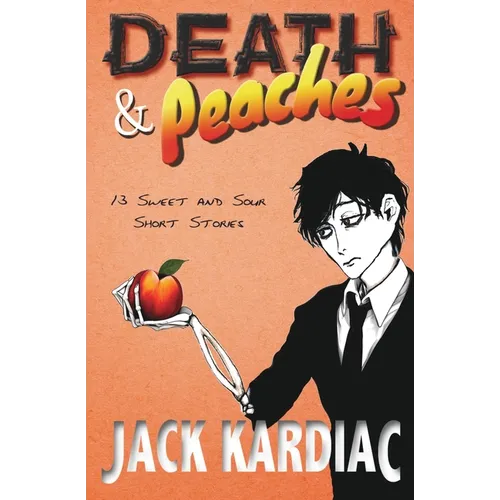 Death & Peaches: 13 Sweet and Sour Short Stories