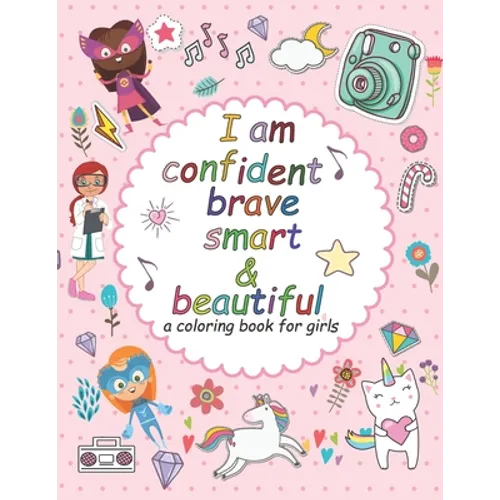 I'am confident brave smart and beautiful: a coloring book for girls: Inspirational and motivational coloring book for girls