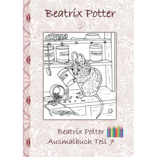 Beatrix Potter Ausmalbuch Teil 7 ( Peter Hase ): Malbuch, ausmalen, kolorieren, Original, Buntstifte, Filzer, Bleistift, Auqarell, Klassiker, Schulkin