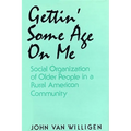 Gettin' Some Age on Me: Social Organization of Older People in a Rural American Community