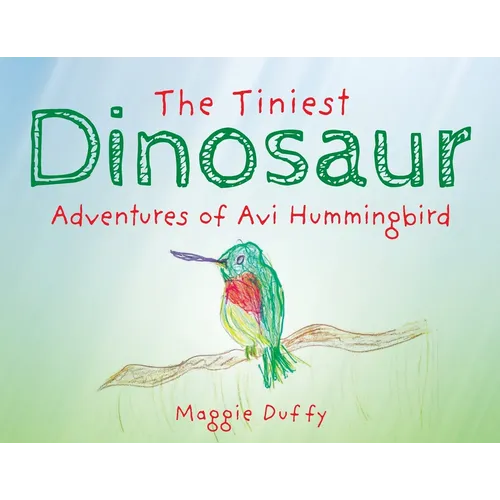 The Tiniest Dinosaur: Adventures of Avi Hummingbird