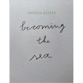 Anselm Kiefer: Becoming the Sea