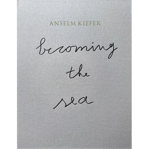 Anselm Kiefer: Becoming the Sea