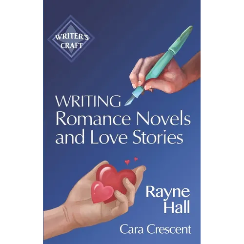 Writing Romance Novels and Love Stories: Professional Techniques for Fiction Authors