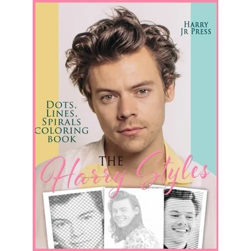 The Harry Styles Dots Lines Spirals Coloring Book: The Coloring Book for All Fans of Harry Styles With Easy, Fun and Relaxing Design