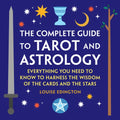 The Complete Guide to Tarot and Astrology: Everything You Need to Know to Harness the Wisdom of the Cards and the Stars