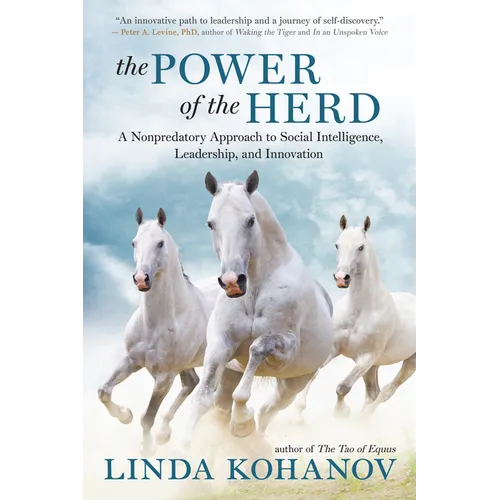 The Power of the Herd: A Nonpredatory Approach to Social Intelligence, Leadership, and Innovation