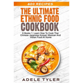 The Ultimate Ethnic Food Cookbook: 6 Books 1: Learn How To Cook Thai Chinese Japanese Korean Mexican And Indian Food At Home
