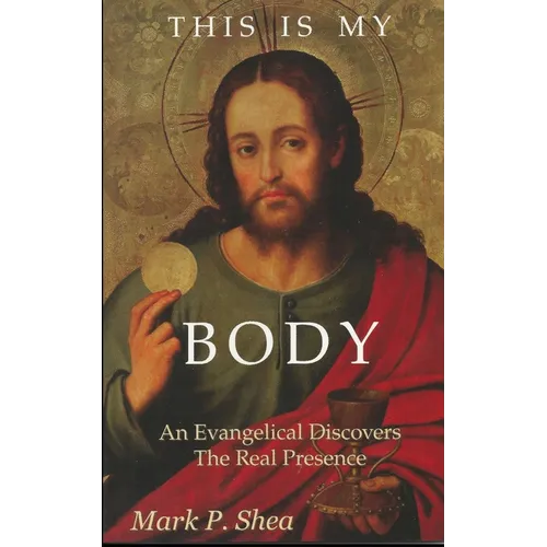 This is My Body: An Evangelical Discovers the Real Presence