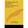 The Kinematics of Machinery: Outlines of a Theory of Machines (1876)