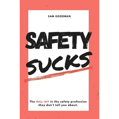 Safety Sucks!: The Bull $H!# in the Safety Profession They Don't Tell You About.