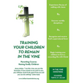 Training Your Children to Remain in the Vine: Parenting Course: Raising Godly Children