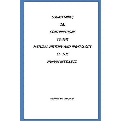 Sound Mind or, Contributions to the natural history and physiology of the human