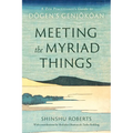 Meeting the Myriad Things: A Zen Practitioner's Guide to Dogen's Genjokoan
