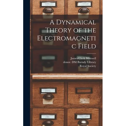 A Dynamical Theory of the Electromagnetic Field