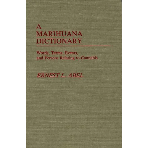 A Marihuana Dictionary: Words, Terms, Events, and Persons Relating to Cannabis