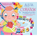 Alicia Y El Corazón Maravilloso: Un Cuento Para Aprender a Respetar Todos Los Corazones / Alicia and the Wonderful Heart