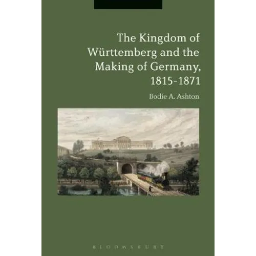 The Kingdom of Württemberg and the Making of Germany, 1815-1871
