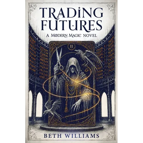 Trading Futures: A Modern Magic Novel