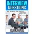 Interview Questions: Great Tips on How to Get Ready for a Job Interview. 30 Great Answers to Common Behavioral Interview