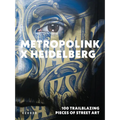 Metropolink X Heidelberg: 100 Trailblazing Pieces of Street Art