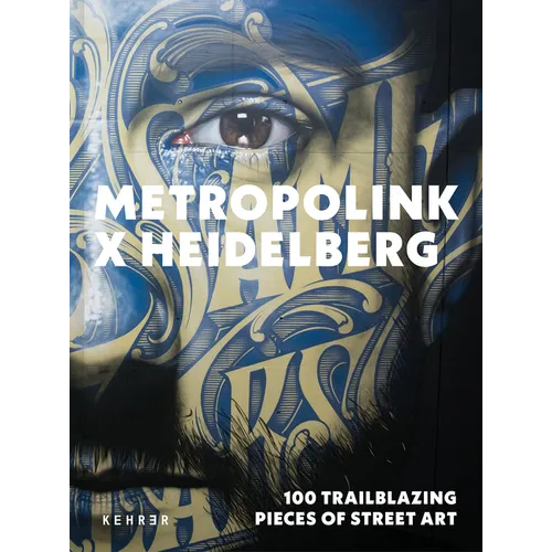 Metropolink X Heidelberg: 100 Trailblazing Pieces of Street Art