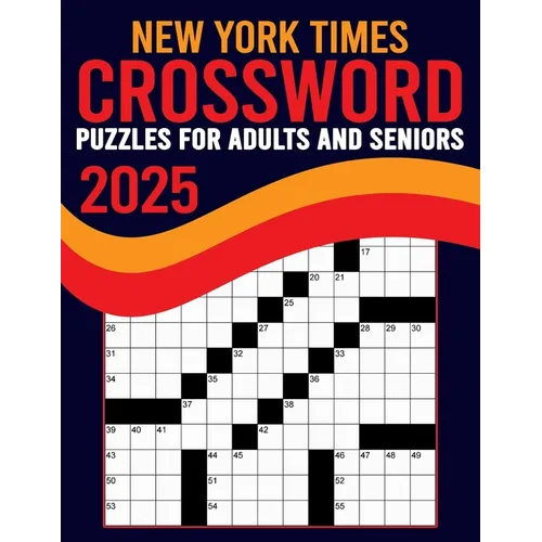 2025 New York Times Crossword Puzzles For Adults And Seniors: Large Print, Difficult Crossword Puzzle with Solutions for Adults and Seniors Who Enjoy
