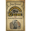Jerry Thomas' Bartenders Guide: How to Mix All Kinds of Plain and Fancy Drinks