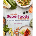 The Easy Superfoods Cookbook: 75 Fuss-Free, Nutrition-Packed Recipes