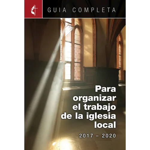 Guia Completa Para Organizar El Trabajo de La Iglesia Local 2017-2020: Guidelines for Leading Your Congregation 2017-2020 Spanish Ministries