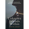 Unknown Friends Within: A Woman's Journey with Dissociative Identity Disorder