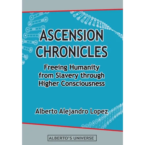 Ascension Chronicles: Freeing Humanity from Slavery through Higher Consciousness
