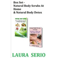 Box Set: Natural Body Scrubs At Home & Natural Body Detox: (Body Detox, Body Scrub, Detoxification, Exfoliants, Natural Body Scrubs, Natural Body Deto