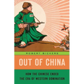 Out of China: How the Chinese Ended the Era of Western Domination