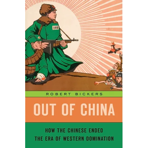 Out of China: How the Chinese Ended the Era of Western Domination