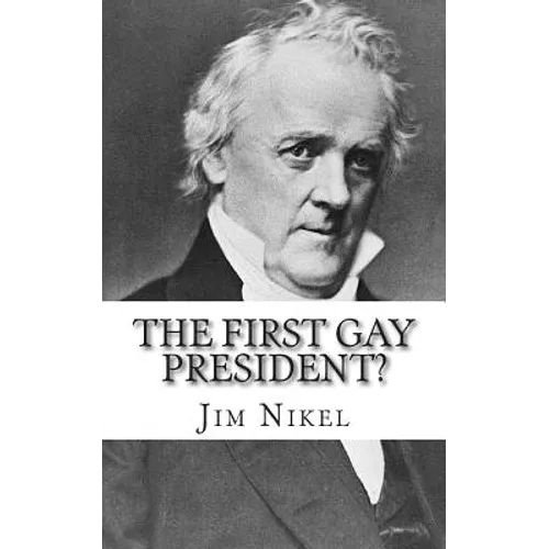 The First Gay President?: A Look into the Life and Sexuality of James Buchanan, Jr.