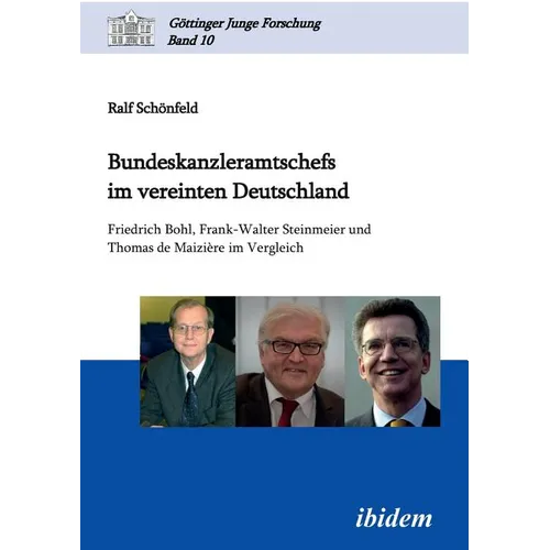 Bundeskanzleramtschefs im vereinten Deutschland. Friedrich Bohl, Frank-Walter Steinmeier und Thomas de Maizière im Vergleich