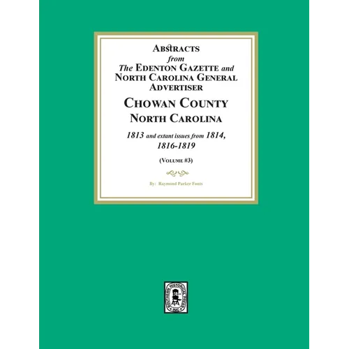 Abstracts from the Edenton Gazette and North Carolina General Advertiser, Chowan County, North Carolina, 1813 and extant issues from 1814, 1816-1819.