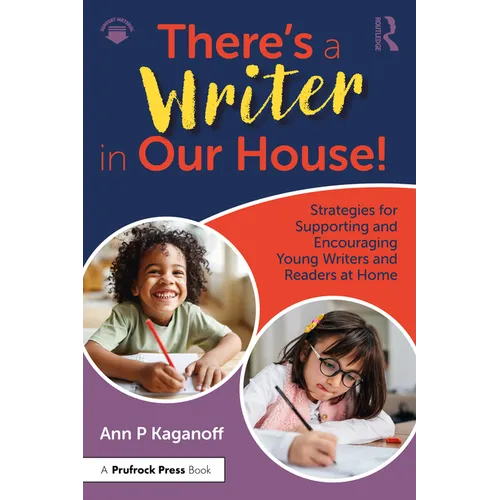 There's a Writer in Our House! Strategies for Supporting and Encouraging Young Writers and Readers at Home