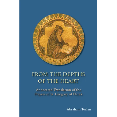 From the Depths of the Heart: Annotated Translation of the Prayers of St. Gregory of Narek