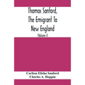 Thomas Sanford, The Emigrant To New England; Ancestry, Life, And Descendants, 1632-4. Sketches Of Four Other Pioneer Sanfords And Some Of Their Descen