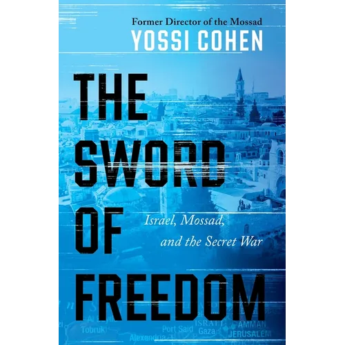 The Sword of Freedom: Israel, Mossad, and the Secret War