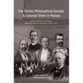 The Straits Philosophical Society & Colonial Elites in Malaya: Selected Papers on Race, Identity and Social Order 1893-1915