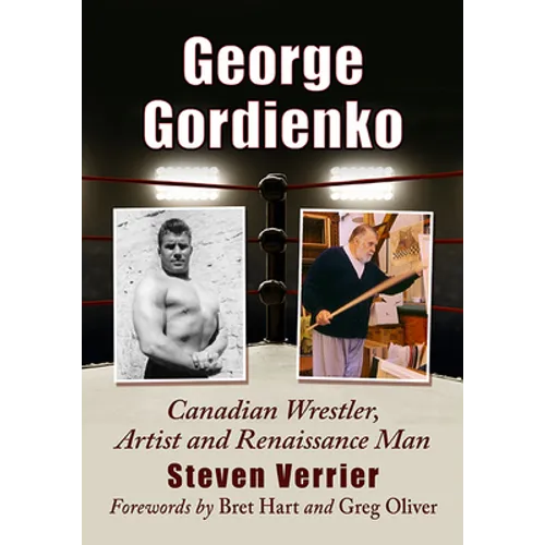 George Gordienko: Canadian Wrestler, Artist and Renaissance Man